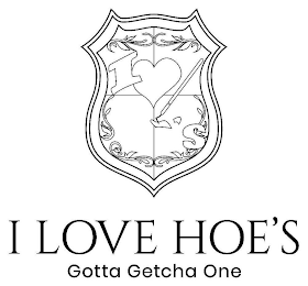 I 'S I LOVE HOE'S GOTTA GETCHA ONE logo