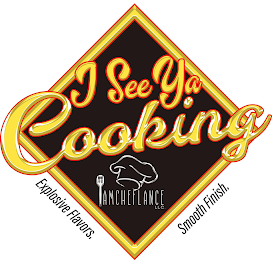 I SEE YA COOKING IAMCHEFLANCE LLC. EXPLOSIVE FLAVORS. SMOOTH FINISH. logo