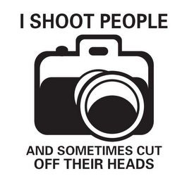 I SHOOT PEOPLE AND SOMETIMES CUT OFF THEIR HEADS logo