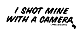 I SHOT MINE WITH A CAMERA. CAMERA SAFARI CO. logo