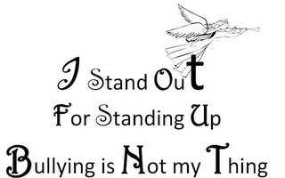 I STAND OUT FOR STANDING UP BULLYING IS NOT MY THING logo