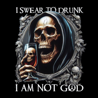 I SWEAR TO DRUNK I AM NOT GOD logo