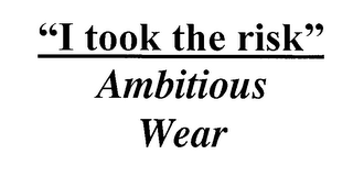 I TOOK THE RISK AMBITIOUS WEAR logo