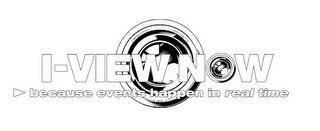 I-VIEW NOW BECAUSE EVENTS HAPPEN IN REAL TIME logo