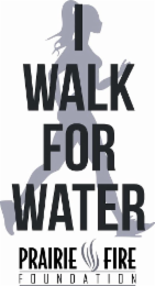 I WALK FOR WATER PRAIRIE FIRE FOUNDATION logo
