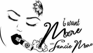 I WANT MOORE WITH FANCIE MOORE logo