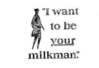 "I WANT TO BE YOUR MILKMAN." logo