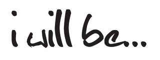 I WILL BE... logo