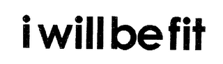 I WILL BE FIT