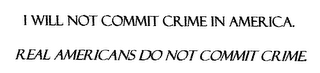 I WILL NOT COMMIT CRIME IN AMERICA.  REAL AMERICAAI DO NOT COMMIT CRIME logo
