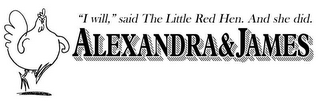 "I WILL," SAID THE LITTLE RED HEN. AND SHE DID. ALEXANDRA & JAMES logo