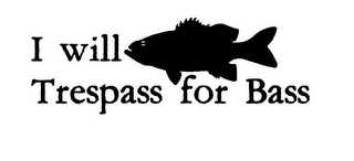 I WILL TRESPASS FOR BASS logo
