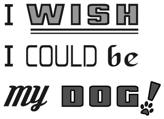 I WISH I COULD BE MY DOG! logo