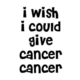 I WISH I COULD GIVE CANCER CANCER logo