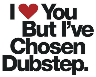 I YOU BUT I'VE CHOSEN DUBSTEP. logo