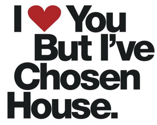 I YOU BUT I'VE CHOSEN HOUSE. logo