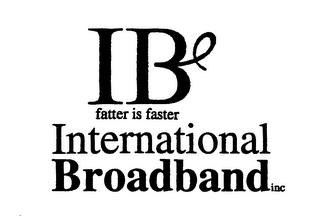 IB INTERNATIONAL BROADBAND INC FATTER IS FASTER logo