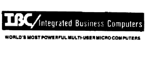 IBC/INTEGRATED BUSINESS COMPUTERS WORLD'S MOST POWERFUL MULTI-USER MICRO COMPUTERS logo