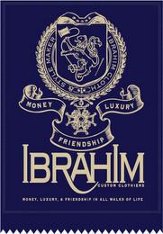 IBRAHIM CUSTOM CLOTHIERS IBRAHIM CLOTH & STYLE MAKER MONEY LUXURY FRIENDSHIP MONEY, LUXURY & FRIENDSHIP IN ALL WALKS OF LIFE logo