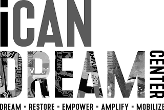 ICAN DREAM CENTER DREAM · RESTORE · EMPOWER · AMPLIFY · MOBILIZE logo