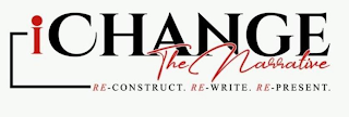 ICHANGETHENARRATIVE RE-CONSTRUCT. RE-WRITE. RE-PRESENT. logo