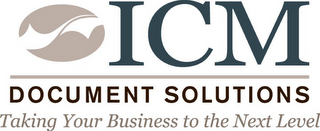 ICM DOCUMENT SOLUTIONS TAKING YOUR BUSINESS TO THE NEXT LEVEL logo