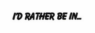 I'D RATHER BE IN.. logo