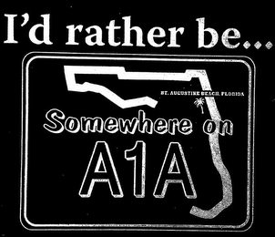 I'D RATHER BE . . . SOMEWHERE ON A1A ST. AUGUSTINE BEACH, FLORIDA logo