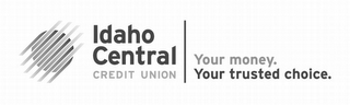 IDAHO CENTRAL CREDIT UNION YOUR MONEY. YOUR TRUSTED CHOICE. logo