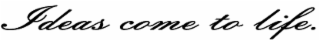 IDEAS COME TO LIFE. logo
