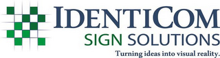 IDENTICOM SIGN SOLUTIONS TURNING IDEAS INTO VISUAL REALITY. logo