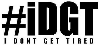 #IDGT I DON'T GET TIRED logo