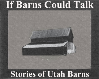 IF BARNS COULD TALK STORIES OF UTAH BARNS logo