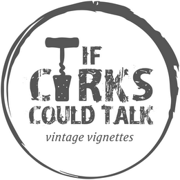 IF CORKS COULD TALK VINTAGE VIGNETTES logo