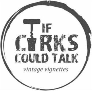 IF CORKS COULD TALK VINTAGE VIGNETTES logo
