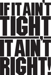 IF IT AIN'T TIGHT IT AIN'T RIGHT! logo