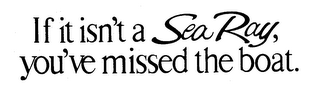 IF IT ISN'T A SEA RAY, YOU'VE MISSED THE BOAT. logo