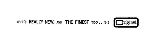 IF IT S REALLY NEW AND THE FINEST TOO IT S ORIGINAL logo