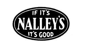 IF IT'S NALLEY'S, IT'S GOOD logo