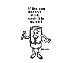 IF THE CAN DOESN'T STICK CASH IT IN QUICK! SCRAPPY logo