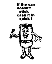 IF THE CAN DOESN'T STICK CASH IT IN QUICK! SCRAPPY logo