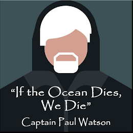 "IF THE OCEAN DIES, WE DIE" CAPTAIN PAUL WATSON logo