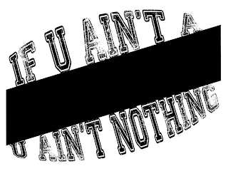 IF U AIN'T A U AIN'T NOTHING logo