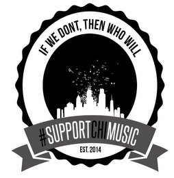 IF WE DONT, THEN WHO WILL #SUPPORTCHIMUSIC EST. 2014 logo