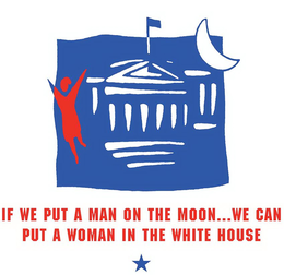 IF WE PUT A MAN ON THE MOON...WE CAN PUT A WOMAN IN THE WHITE HOUSE logo