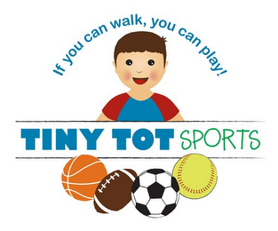 IF YOU CAN WALK, YOU CAN PLAY! TINY TOT SPORTS logo