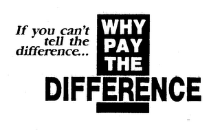 IF YOU CAN'T TELL THE DIFFERENCE... WHYPAY THE DIFFERENCE logo