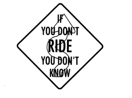 IF YOU DON'T RIDE YOU DON'T KNOW logo