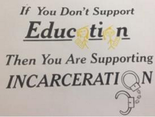IF YOU DON'T SUPPORT EDUCATION THEN YOUARE SUPPORTING INCARCERATION logo