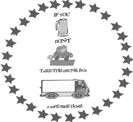 IF YOU, DON'T, TAKE THE DRUNK BUS, A SAFE RIDE HOME logo